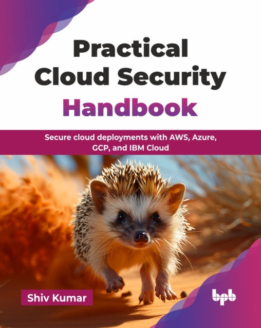 Practical Cloud Security Handbook: Secure cloud deployments with AWS, Azure, GCP, and IBM Cloud