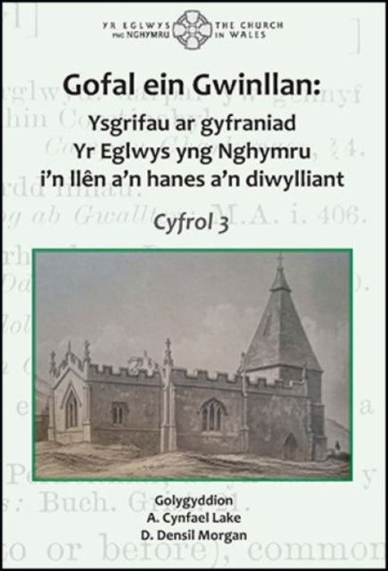 Gofal ein Gwinllan 3 - Ysgrifau ar gyfraniad Yr Eglwys yng Nghymru i'n llen a'n hanes a'n diwylliant: Ysgrifau ar gyfraniad Yr Eglwys yng Nghymru i'n llen ein hanes a'n diwylliant