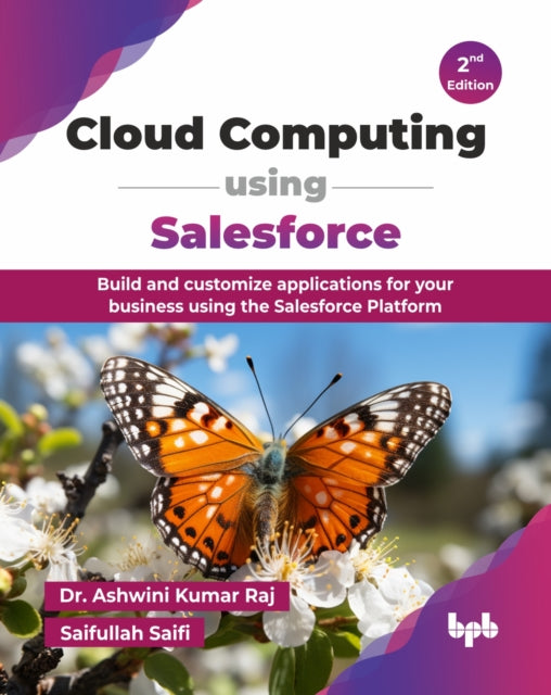 Cloud Computing using Salesforce: Build and customize applications for your business using the Salesforce Platform
