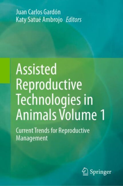 Assisted Reproductive Technologies in Animals Volume 1: Current Trends for Reproductive Management
