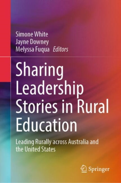 Sharing Leadership Stories in Rural Education: Leading Rurally across Australia and the United States