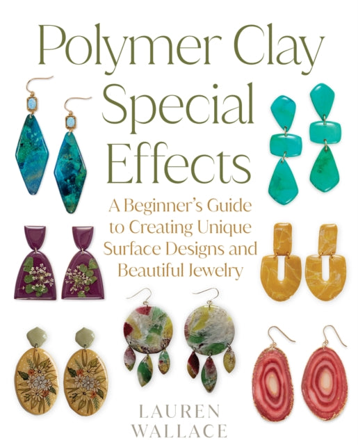 Polymer Clay Special Effects: A Beginner’s Guide to Creating Unique Surface Designs and Beautiful Jewelry