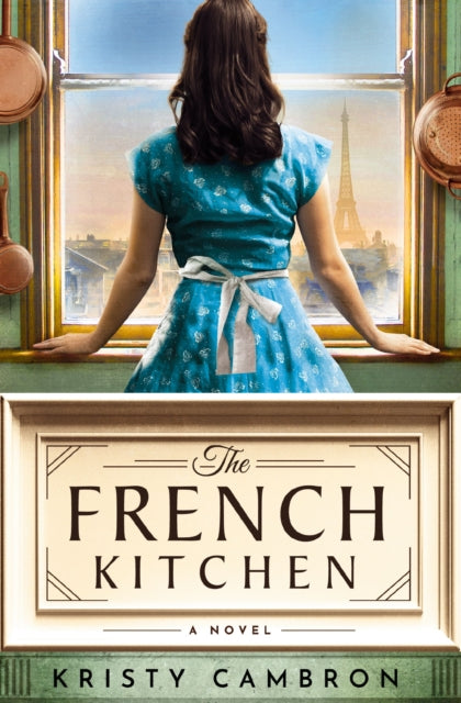 The French Kitchen: A Historical Romance Set in WWII France, Post-War Paris, and the World of Julia Child