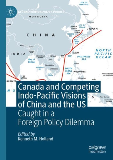 Canada and Competing Indo-Pacific Visions of China and the US: Caught in a Foreign Policy Dilemma