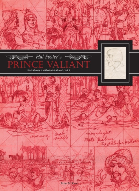 Hal Foster's Prince Valiant Sketchbooks: An Illustrated Memoir: Volume 1