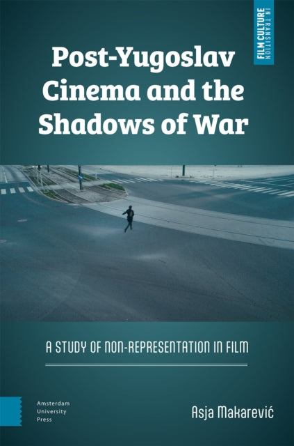 Post-Yugoslav Cinema and the Shadows of War: A Study of Non-Representation in Film