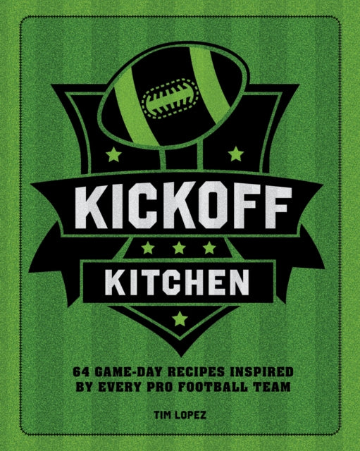 Kickoff Kitchen: 64 Game-Day Recipes Inspired by Every Pro Football Team