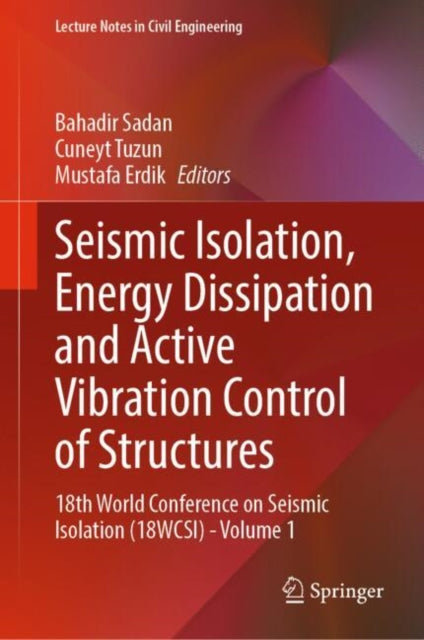 Seismic Isolation, Energy Dissipation and Active Vibration Control of Structures: 18th World Conference on Seismic Isolation (18WCSI) - Volume 1