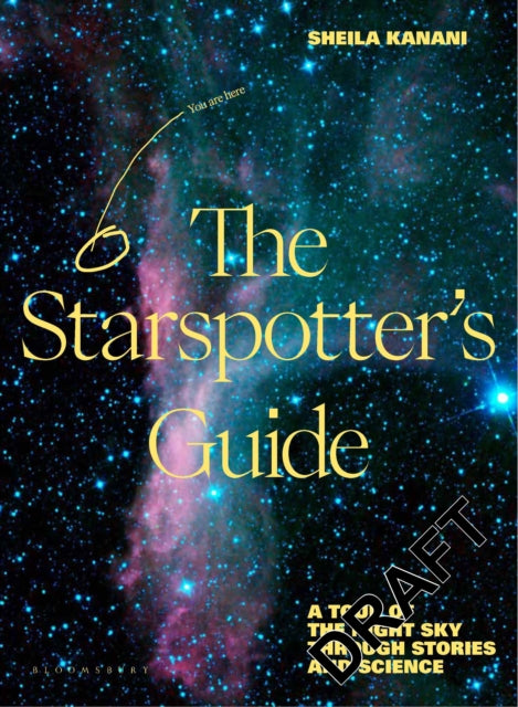 The Starspotter's Guide: Stories, science and secrets of our night sky