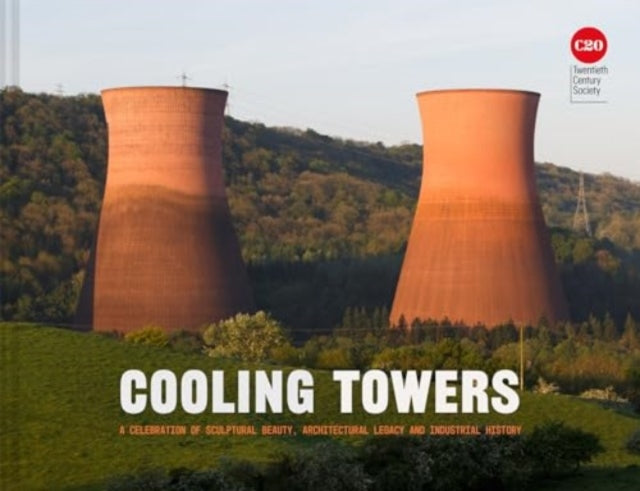 Cooling Towers: A celebration of sculptural beauty, industrial history and architectural legacy