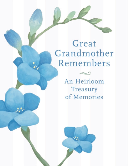 Great Grandmother Remembers: A Written Heirloom of Memories for My Great Grandchild