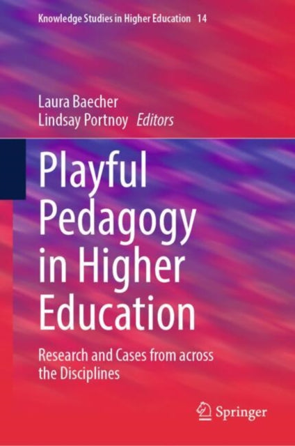 Playful Pedagogy in Higher Education: Research and Cases from across the Disciplines