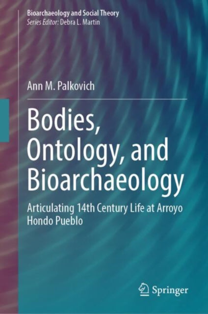 Bodies, Ontology, and Bioarchaeology: Articulating 14th Century Life at Arroyo Hondo Pueblo