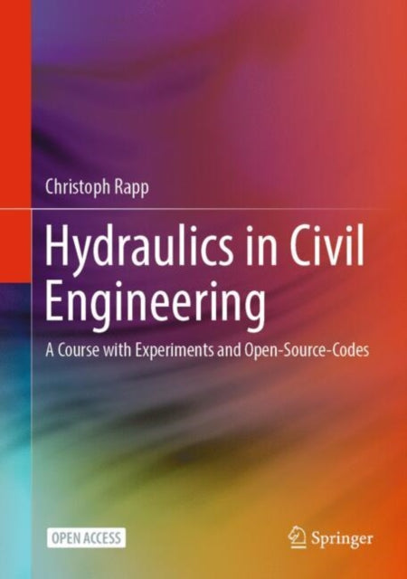 Hydraulics in Civil Engineering: A Course with Experiments and Open-Source-Codes