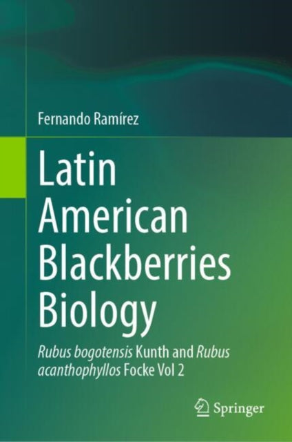 Latin American Blackberries Biology: Rubus bogotensis Kunth and Rubus acanthophyllos Focke Vol 2