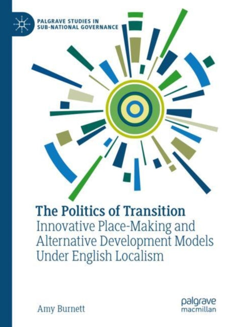 The Politics of Transition: Innovative Place-Making and Alternative Development Models Under English Localism