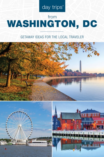 Day Trips® from Washington, DC: Getaway Ideas for the Local Traveler