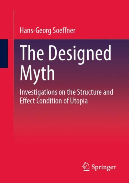 The Designed Myth: Investigations on the Structure and Effect Condition of Utopia