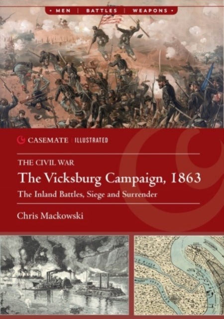 The Vicksburg Campaign, 1863: The Inland Battles, Siege and Surrender