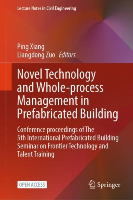 Novel Technology and Whole-Process Management in Prefabricated Building: Conference Proceedings of The 5th International Prefabricated Building Seminar on Frontier Technology and Talent Training