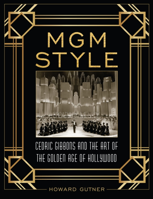 MGM Style: Cedric Gibbons and the Art of the Golden Age of Hollywood