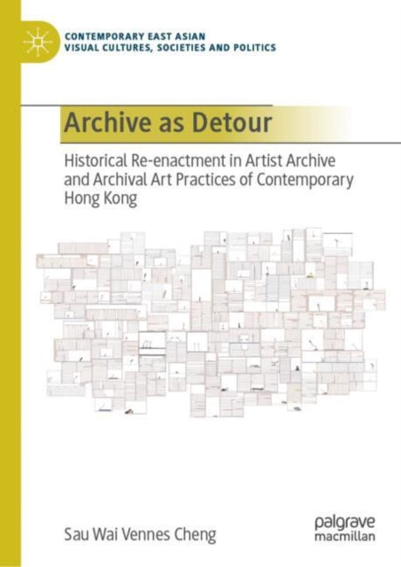 Archive as Detour: Historical Re-enactment in Artist Archive and Archival Art Practices of Contemporary Hong Kong