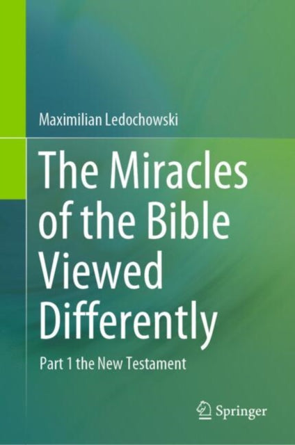 The Miracles of the Bible Viewed Differently: Part 1 the New Testament