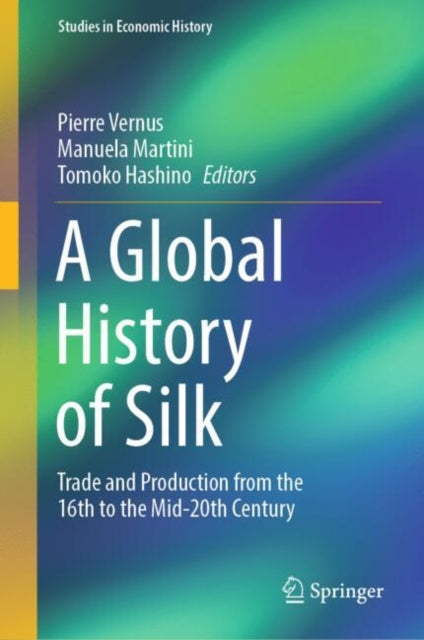 A Global History of Silk: Trade and Production from the 16th to the Mid-20th Century