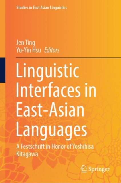 Linguistic Interfaces in East-Asian Languages: A Festschrift in Honor of Yoshihisa Kitagawa