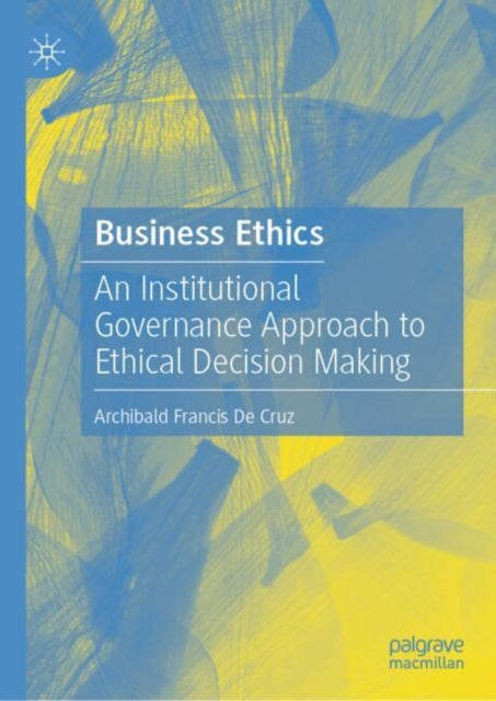 Business Ethics: An Institutional Governance Approach to Ethical Decision Making