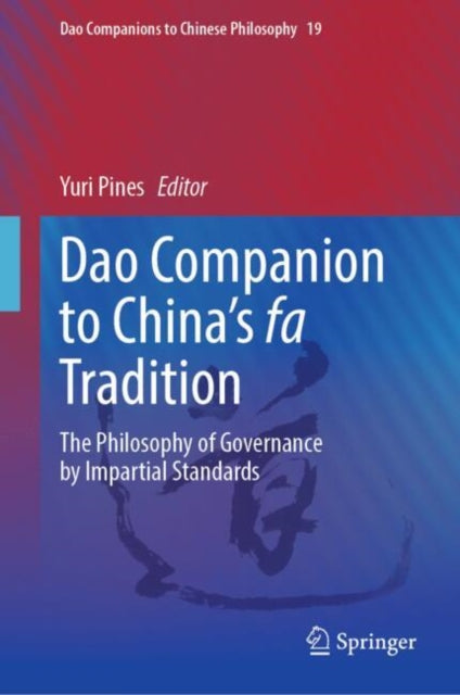 Dao Companion to China’s fa Tradition: The Philosophy of Governance by Impartial Standards