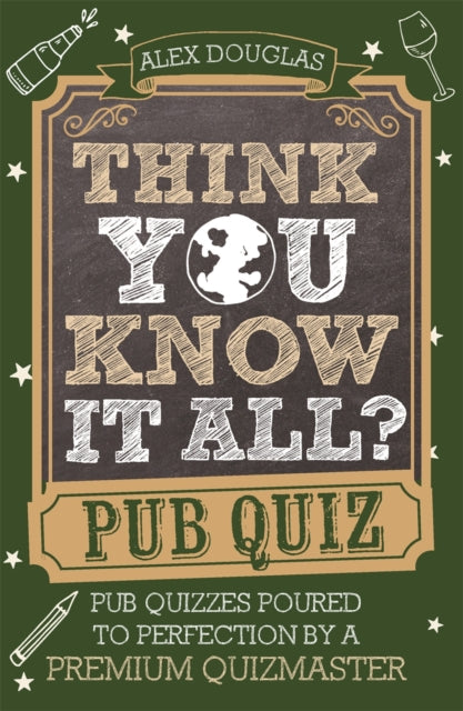 Think You Know It All?: Pub Quiz: Questions Poured to Perfection by a Premium Quizmaster