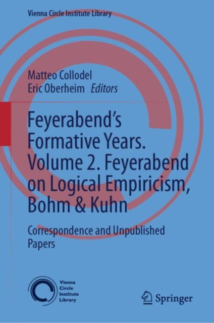 Feyerabend’s Formative Years. Volume 2. Feyerabend on Logical Empiricism, Bohm & Kuhn: Correspondence and Unpublished Papers