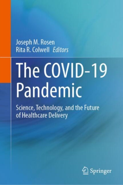 The COVID-19 Pandemic: Science, Technology, and the Future of Healthcare Delivery