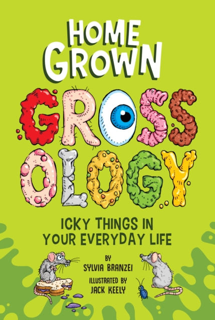 Homegrown Grossology: Icky Things in Your Everyday Life