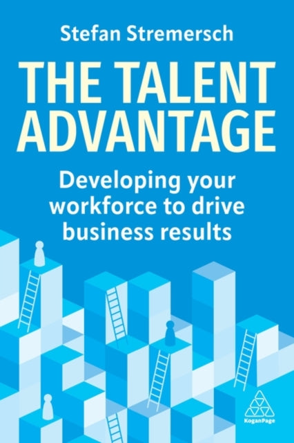 The Talent Advantage: Developing Your Workforce to Drive Innovation and Business Results