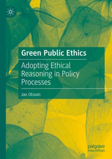 Green Public Ethics: Adopting Ethical Reasoning in Policy Processes