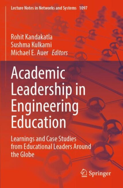 Academic Leadership in Engineering Education: Learnings and Case Studies from Educational Leaders Around the Globe