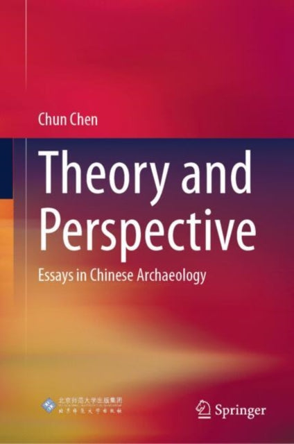Theory and Perspective: Essays in Chinese Archaeology
