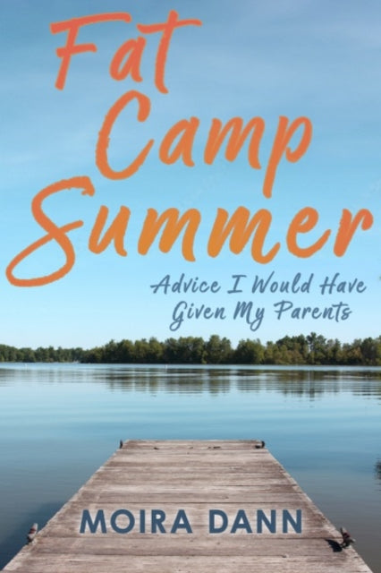 Fat Camp Summer: A memoir with advice I wish I could have given my parents
