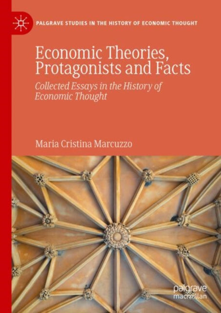 Economic Theories, Protagonists and Facts: Collected Essays in the History of Economic Thought