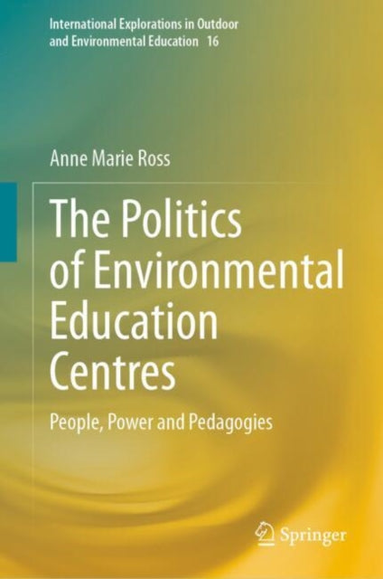 The Politics of Environmental Education Centres: People, Power and Pedagogies