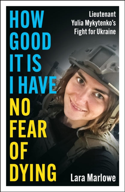 How Good It Is I have No Fear of Dying: One Woman's Fight on the Front Lines