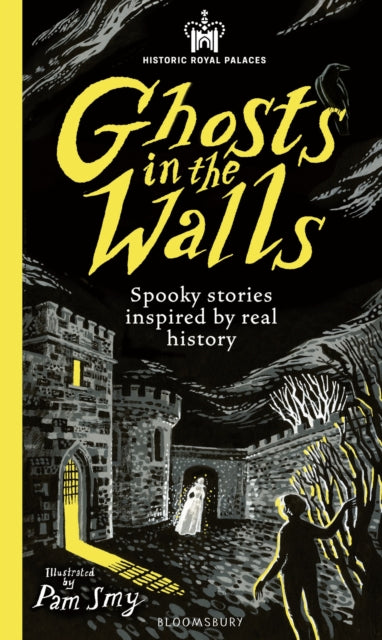 Historic Royal Palaces: Ghosts in the Walls: Spooky stories inspired by real history