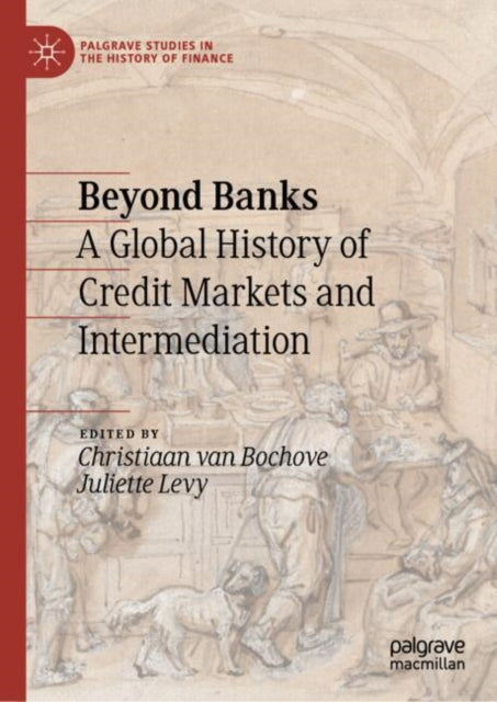 Beyond Banks: A Global History of Credit Markets and Intermediation