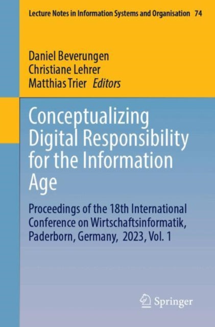 Conceptualizing Digital Responsibility for the Information Age: Proceedings of the 18th International Conference on Wirtschaftsinformatik, Paderborn, Germany,  2023, Vol. 1