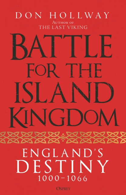 Battle for the Island Kingdom: Vikings, Anglo-Saxons & Normans, 1000-1066