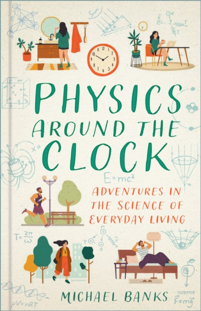 Physics Around the Clock: Adventures in the Science of Everyday Living