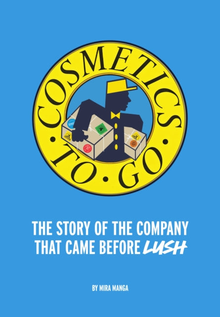 Cosmetics to Go: The Story of the Company That Came Before Lush