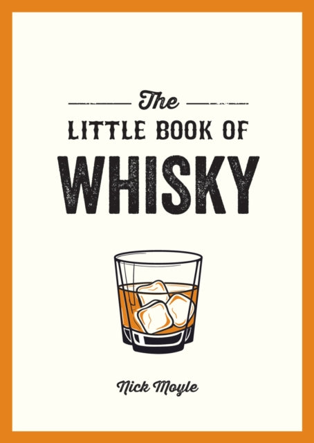 The Little Book of Whisky: A Pocket Guide to the Wonderful World of Whisky, Including its History, Culture, Trivia and More